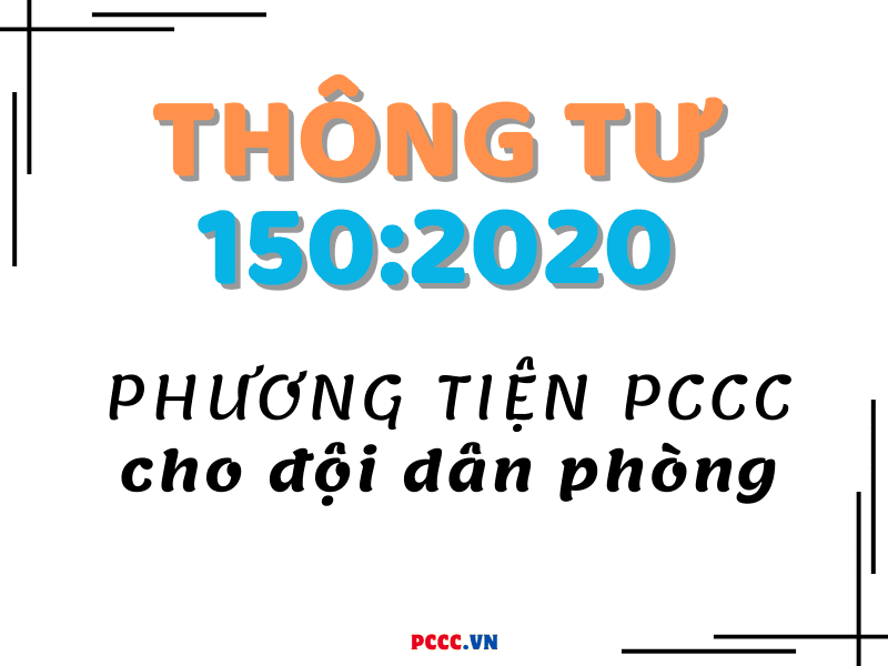 THÔNG TƯ 150/2020/TT-BCA TRANG BỊ PHƯƠNG TIỆN PCCC VÀ CNCH CHO LỰC LƯỢNG DÂN PHÒNG THÔNG TƯ 150/2020/TT-BCA TRANG BỊ PHƯƠNG TIỆN PCCC VÀ CNCH CHO LỰC LƯỢNG DÂN PHÒNG