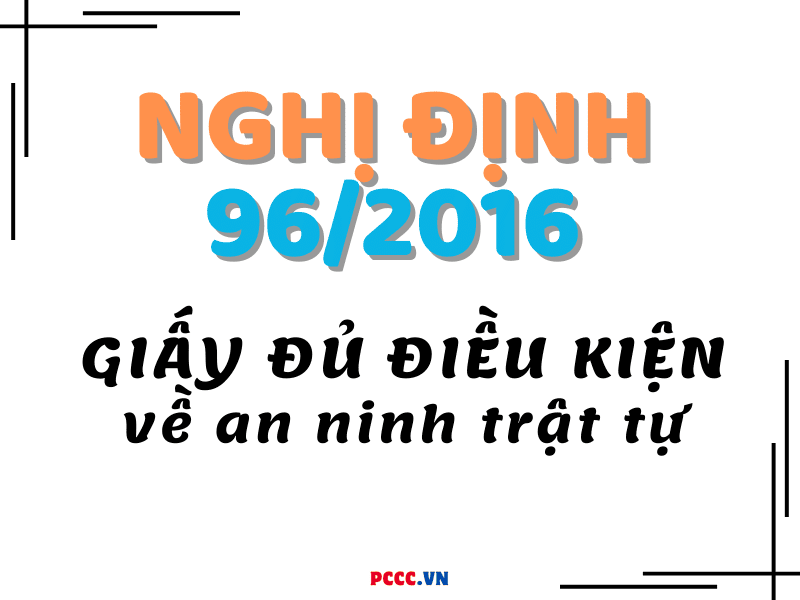 Nghị định số 96/2016/NĐ-CP về an ninh trật tự đối với một số ngành nghề Nghị định số 96/2016/NĐ-CP về an ninh trật tự đối với một số ngành nghề
