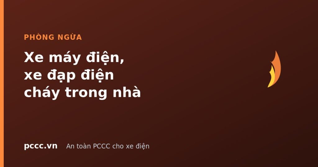 Xe máy điện, xe đạp điện cháy trong nhà: nguyên nhân và cách phòng Xe máy điện, xe đạp điện cháy trong nhà: nguyên nhân và cách phòng