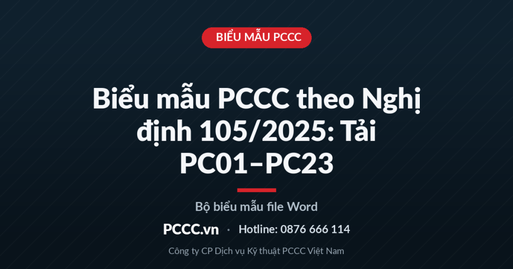 Biểu Mẫu PCCC Theo Nghị Định 105/2025: Tải PC01–PC23 (File Word) Biểu Mẫu PCCC Theo Nghị Định 105/2025: Tải PC01–PC23 (File Word)