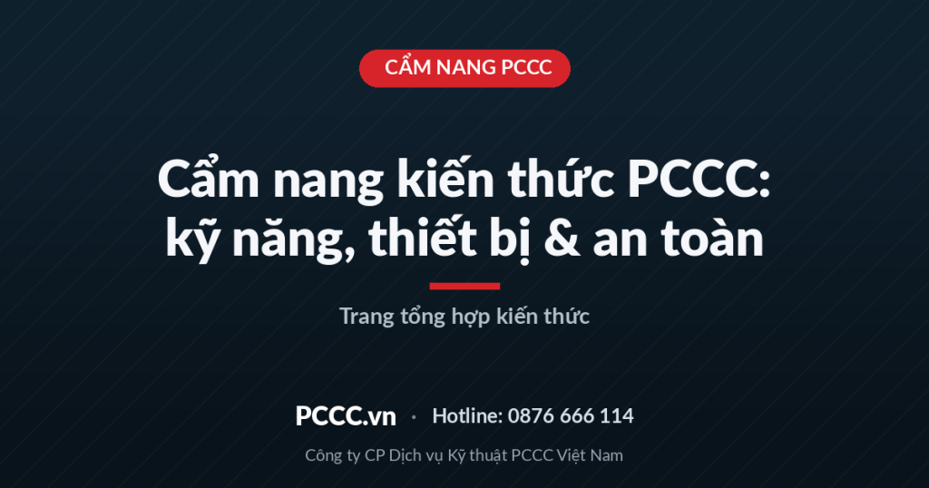 Cẩm nang kiến thức PCCC – kỹ năng, thiết bị & an toàn Cẩm nang kiến thức PCCC – kỹ năng, thiết bị & an toàn