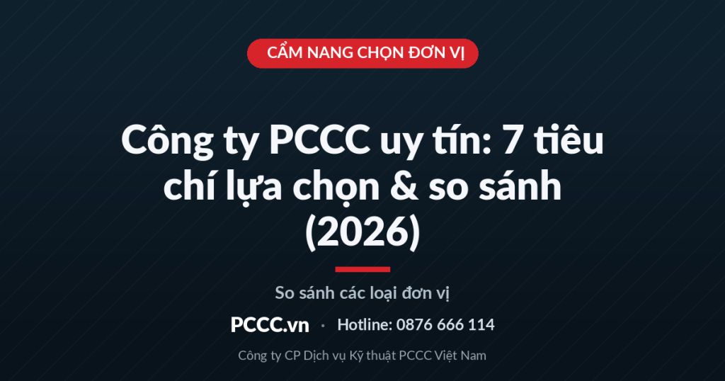 Công ty PCCC uy tín: 7 tiêu chí lựa chọn & so sánh các loại đơn vị (2026) Công ty PCCC uy tín: 7 tiêu chí lựa chọn & so sánh các loại đơn vị (2026)