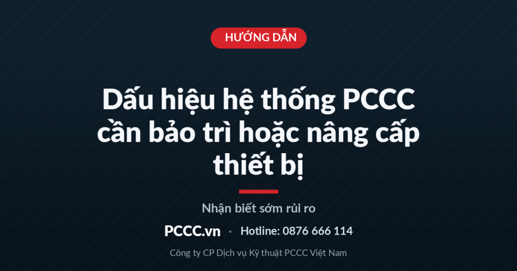 Dấu hiệu hệ thống PCCC cần bảo trì hoặc nâng cấp thiết bị Dấu hiệu hệ thống PCCC cần bảo trì hoặc nâng cấp thiết bị