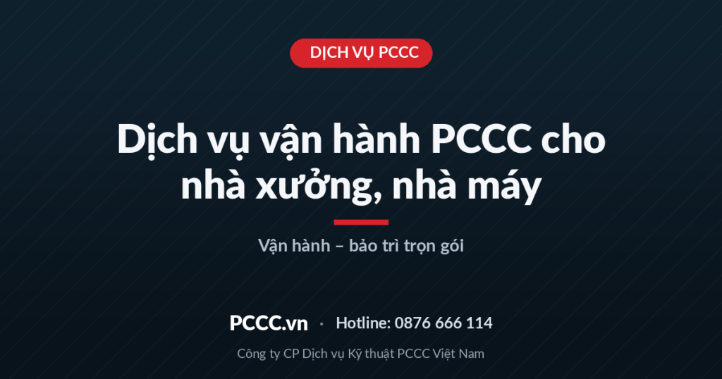 Dịch vụ vận hành PCCC cho nhà xưởng, nhà máy Dịch vụ vận hành PCCC cho nhà xưởng, nhà máy