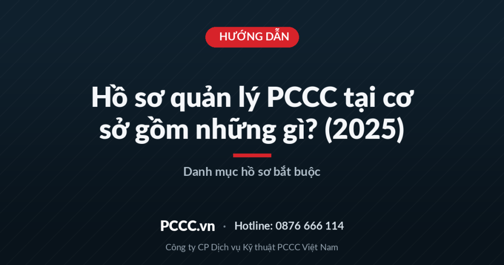 Hồ sơ PCCC của cơ sở gồm những gì: danh mục đầy đủ và cách sắp cho đúng Hồ sơ PCCC của cơ sở gồm những gì: danh mục đầy đủ và cách sắp cho đúng