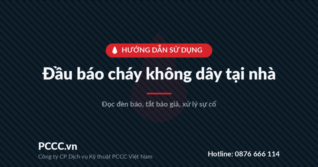 Hướng dẫn sử dụng đầu báo cháy không dây tại nhà: đọc đèn báo, tắt báo giả, xử lý sự cố Hướng dẫn sử dụng đầu báo cháy không dây tại nhà: đọc đèn báo, tắt báo giả, xử lý sự cố