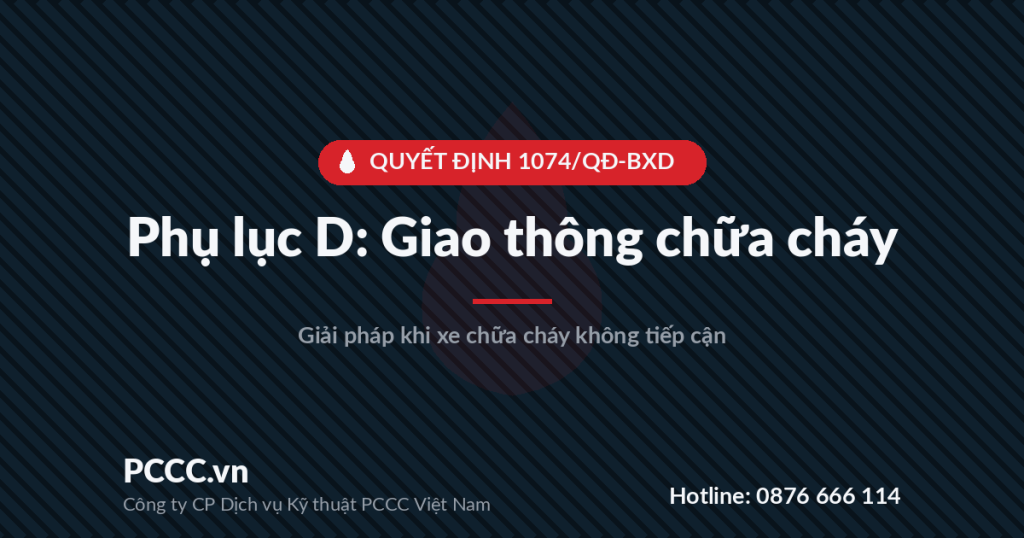 Xe chữa cháy không tiếp cận được, không có thang máy chữa cháy — giải pháp theo Phụ lục D Quyết định 1074/QĐ-BXD Xe chữa cháy không tiếp cận được, không có thang máy chữa cháy — giải pháp theo Phụ lục D Quyết định 1074/QĐ-BXD
