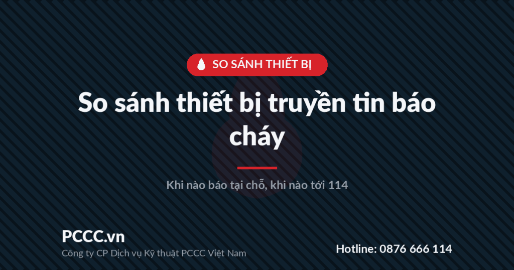 So sánh thiết bị truyền tin báo cháy trên thị trường: khi nào chỉ báo tại chỗ, khi nào truyền tin thật tới 114 So sánh thiết bị truyền tin báo cháy trên thị trường: khi nào chỉ báo tại chỗ, khi nào truyền tin thật tới 114