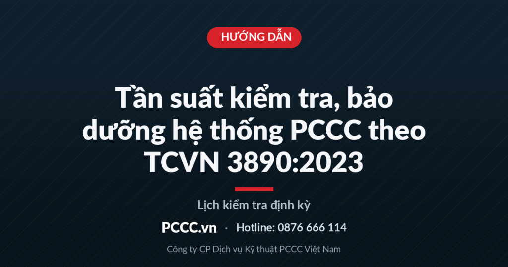 Tần suất kiểm tra, bảo dưỡng hệ thống PCCC theo TCVN 3890:2023 Tần suất kiểm tra, bảo dưỡng hệ thống PCCC theo TCVN 3890:2023
