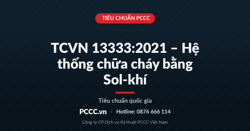 TCVN 13333:2021 – Hệ thống chữa cháy bằng Sol-khí TCVN 13333:2021 – Hệ thống chữa cháy bằng Sol-khí