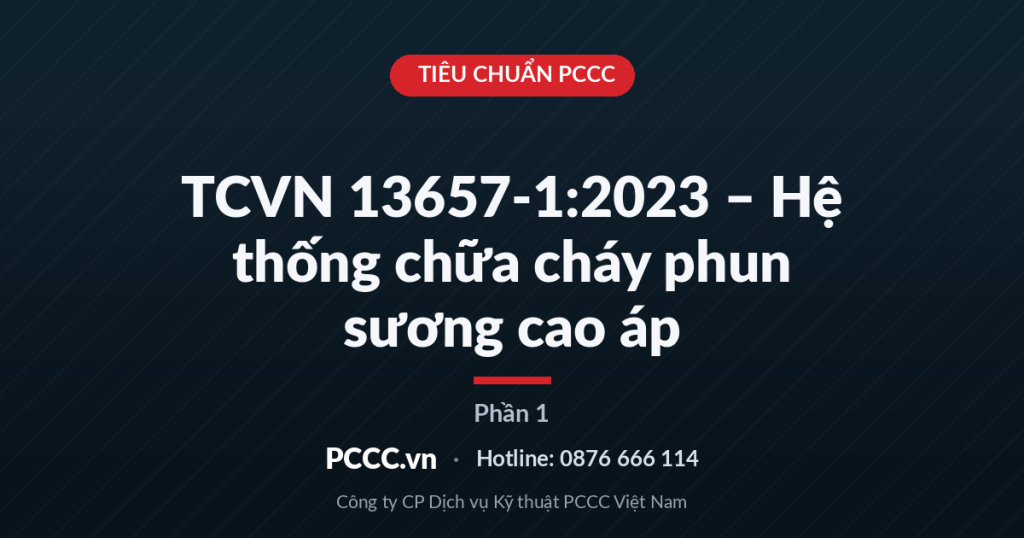TCVN 13657-1:2023 – Hệ thống chữa cháy phun sương cao áp (Phần 1) TCVN 13657-1:2023 – Hệ thống chữa cháy phun sương cao áp (Phần 1)