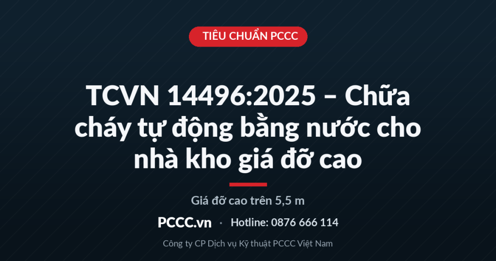 TCVN 14496:2025 – Chữa cháy tự động bằng nước cho nhà kho giá đỡ cao trên 5,5 m TCVN 14496:2025 – Chữa cháy tự động bằng nước cho nhà kho giá đỡ cao trên 5,5 m