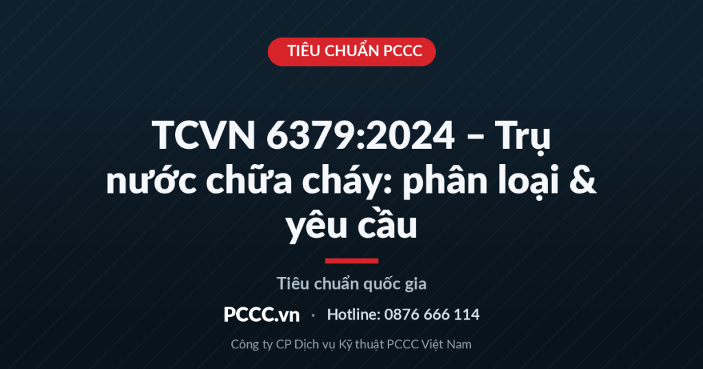 TCVN 6379:2024 – Trụ nước chữa cháy: phân loại, yêu cầu kỹ thuật & thiết bị TCVN 6379:2024 – Trụ nước chữa cháy: phân loại, yêu cầu kỹ thuật & thiết bị