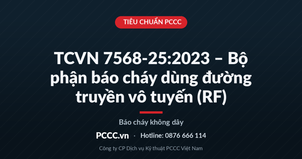 TCVN 7568-25:2023 – Bộ phận báo cháy sử dụng đường truyền vô tuyến (RF) TCVN 7568-25:2023 – Bộ phận báo cháy sử dụng đường truyền vô tuyến (RF)