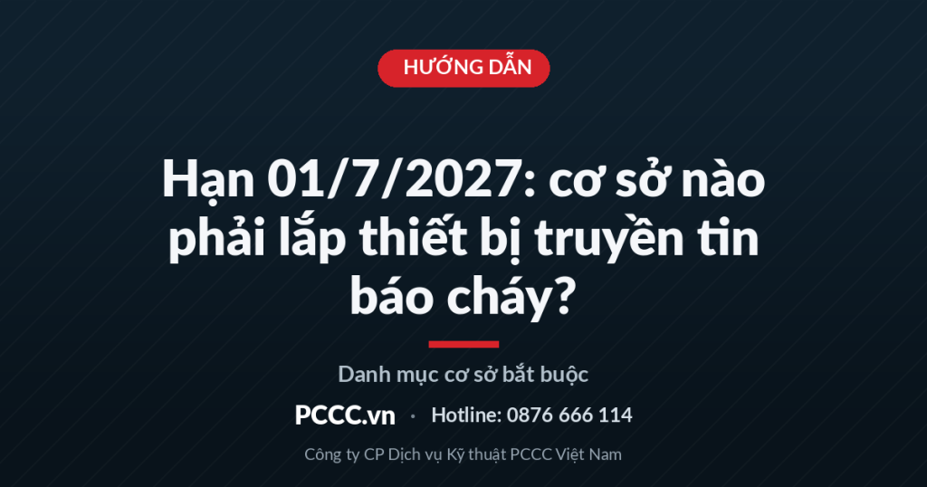 Hạn 01/7/2027: cơ sở nào phải lắp và kết nối thiết bị truyền tin báo cháy? Hạn 01/7/2027: cơ sở nào phải lắp và kết nối thiết bị truyền tin báo cháy?