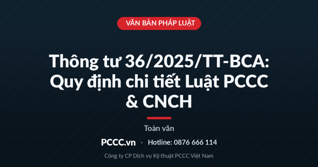 Thông tư 36/2025/TT-BCA - Quy định chi tiết Luật PCCC & CNCH Thông tư 36/2025/TT-BCA - Quy định chi tiết Luật PCCC & CNCH