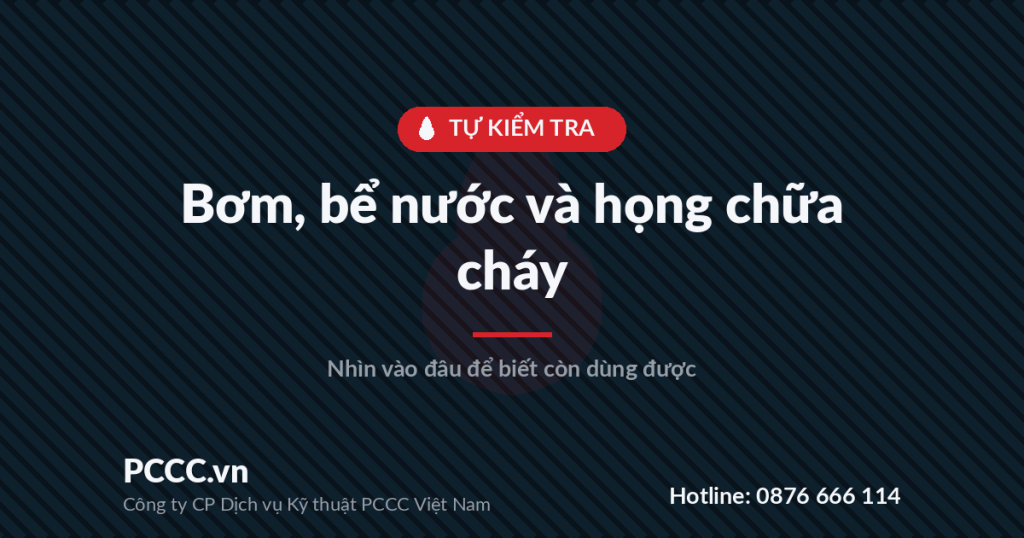Tự kiểm tra bơm, bể nước và họng chữa cháy: nhìn vào đâu để biết còn dùng được Tự kiểm tra bơm, bể nước và họng chữa cháy: nhìn vào đâu để biết còn dùng được