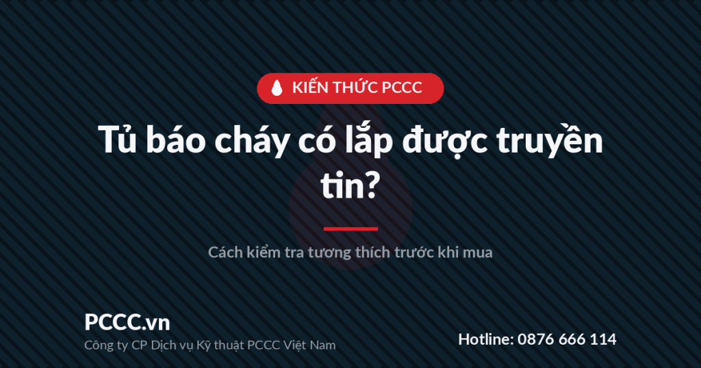 Tủ trung tâm báo cháy hãng nào cũng lắp được thiết bị truyền tin? Cách kiểm tra tương thích Tủ trung tâm báo cháy hãng nào cũng lắp được thiết bị truyền tin? Cách kiểm tra tương thích