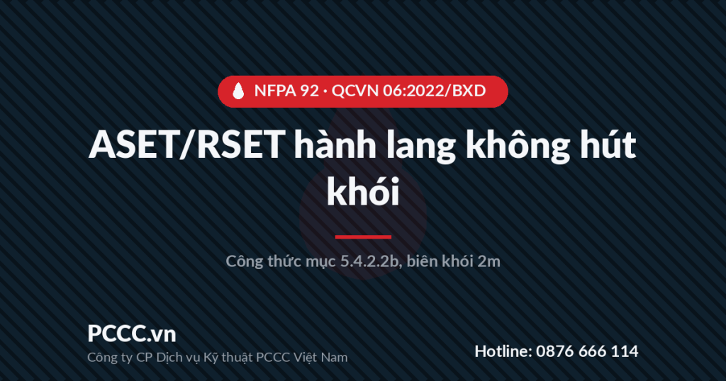 ASET/RSET cho hành lang thoát nạn không hút khói: công thức tính theo NFPA 92 và QCVN 06:2022/BXD ASET/RSET cho hành lang thoát nạn không hút khói: công thức tính theo NFPA 92 và QCVN 06:2022/BXD