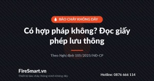 Báo Cháy Không Dây Có Hợp Pháp Không? Cách Đọc Giấy Phép Lưu Thông Đúng Chuẩn 2 Báo cháy không dây có hợp pháp không - giấy phép lưu thông theo Nghị định 105/2025/NĐ-CP