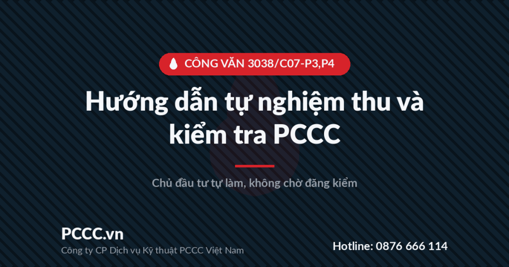 Công văn 3038/C07-P3,P4: Hướng dẫn chủ đầu tư tự nghiệm thu và kiểm tra PCCC Công văn 3038/C07-P3,P4: Hướng dẫn chủ đầu tư tự nghiệm thu và kiểm tra PCCC