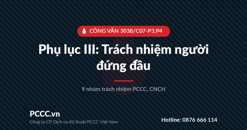 Phụ lục III: Trách nhiệm PCCC, CNCH của người đứng đầu cơ sở (Công văn 3038/C07-P3,P4) Phụ lục III: Trách nhiệm PCCC, CNCH của người đứng đầu cơ sở (Công văn 3038/C07-P3,P4)