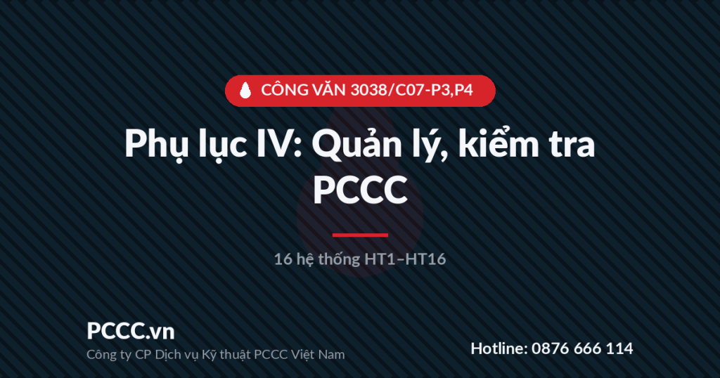 Phụ lục IV: Nội dung quản lý, kiểm tra về PCCC — 16 bảng kiểm tra HT1–HT16 (Công văn 3038/C07-P3,P4) Phụ lục IV: Nội dung quản lý, kiểm tra về PCCC — 16 bảng kiểm tra HT1–HT16 (Công văn 3038/C07-P3,P4)
