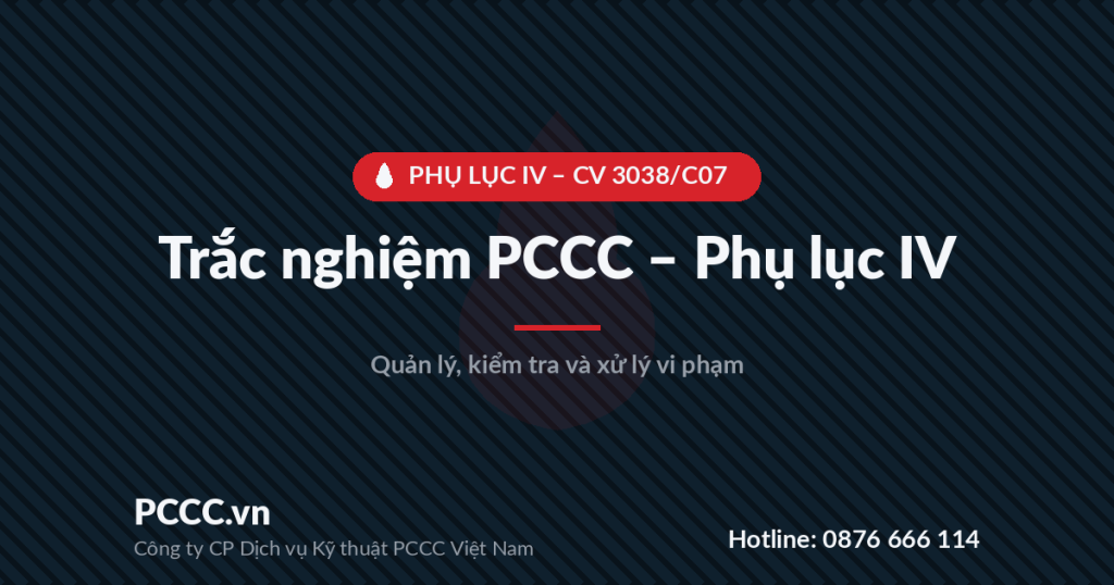 Trắc nghiệm PCCC - Bài 10: Phụ lục IV: Kiểm tra trách nhiệm người đứng đầu cơ sở – vi phạm, mức phạt, thẩm quyền 1 quiz pl4 - pccc.vn