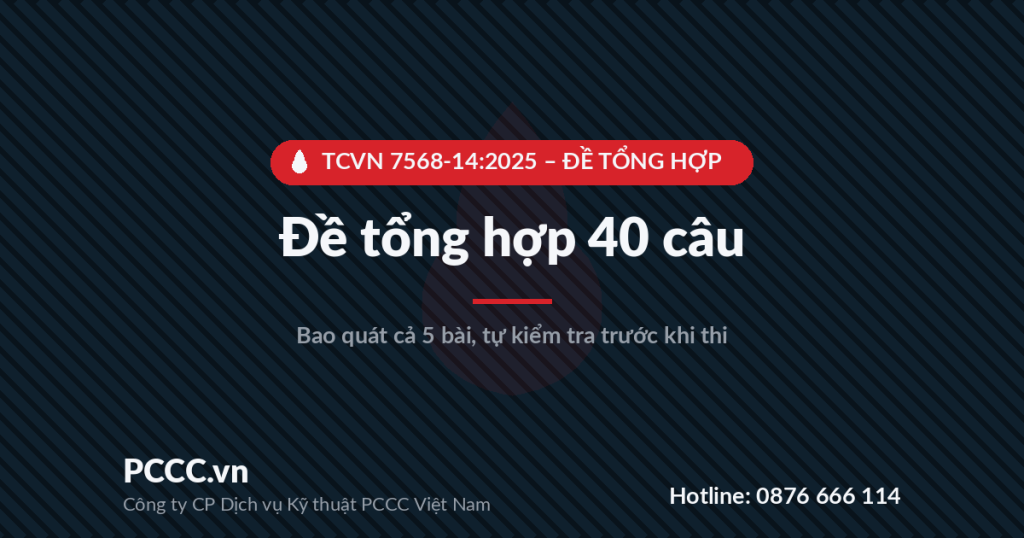 Trắc nghiệm TCVN 7568-14:2025 – Đề tổng hợp 40 câu 1 Ảnh bìa đề tổng hợp 40 câu trắc nghiệm TCVN 7568-14:2025 về thiết kế, lắp đặt hệ thống báo cháy