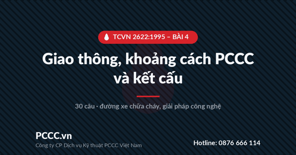 Trắc nghiệm TCVN 2622:1995 - Bài 4: Yêu cầu về giao thông, khoảng cách PCCC và giải pháp kết cấu, công nghệ, thiết bị 1 TCVN 2622:1995 - BÀI 4 - Giao thông, khoảng cách PCCC và kết cấu