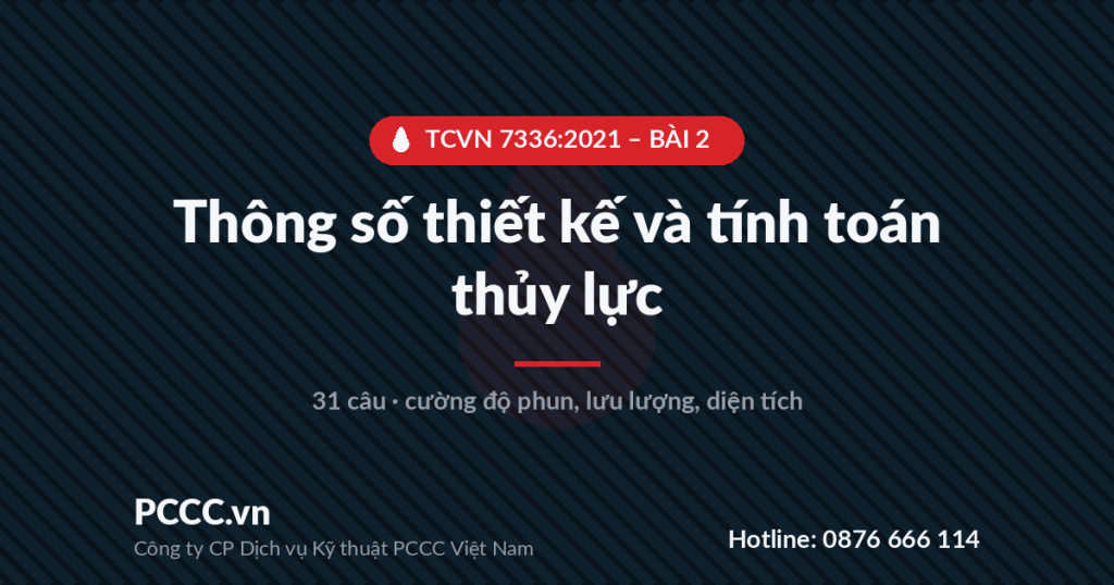 Trắc nghiệm TCVN 7336:2021 - Bài 2: Thông số thiết kế hệ thống chữa cháy bằng nước, bọt và tính toán thủy lực 1 TCVN 7336:2021 - BÀI 2 - Thông số thiết kế và tính toán thủy lực