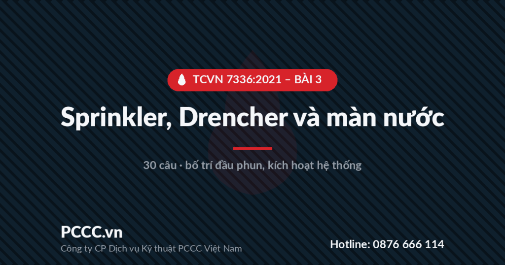 Trắc nghiệm TCVN 7336:2021 - Bài 3: Hệ thống Sprinkler, Drencher, màn nước và Sprinkler-Drencher 1 TCVN 7336:2021 - BÀI 3 - Sprinkler, Drencher và màn nước