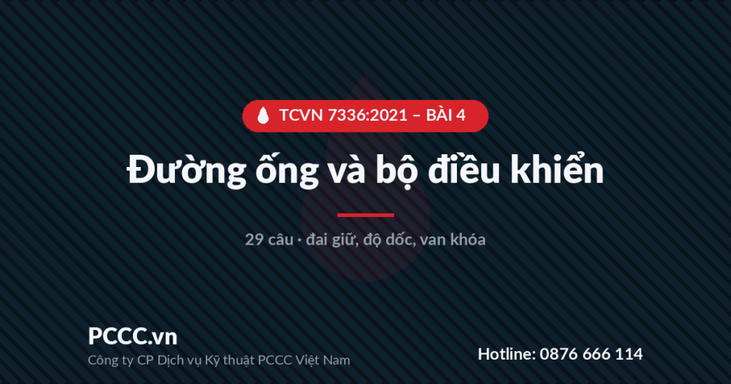 Trắc nghiệm TCVN 7336:2021 - Bài 4: Đường ống và bộ điều khiển của hệ thống chữa cháy tự động 1 TCVN 7336:2021 - BÀI 4 - Đường ống và bộ điều khiển