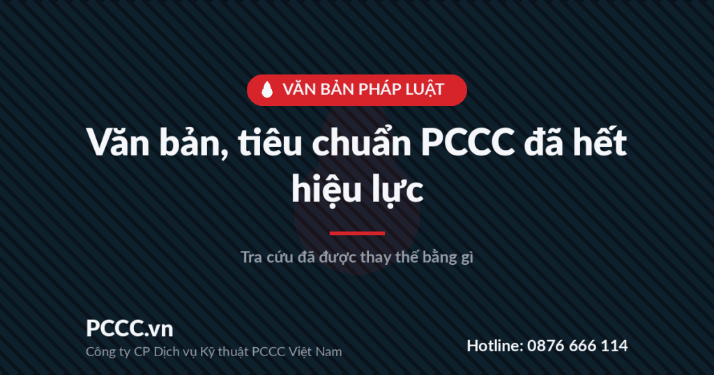 Văn bản, tiêu chuẩn PCCC đã hết hiệu lực – thay thế bằng gì (cập nhật 9.2026) Văn bản, tiêu chuẩn PCCC đã hết hiệu lực – thay thế bằng gì (cập nhật 9.2026)